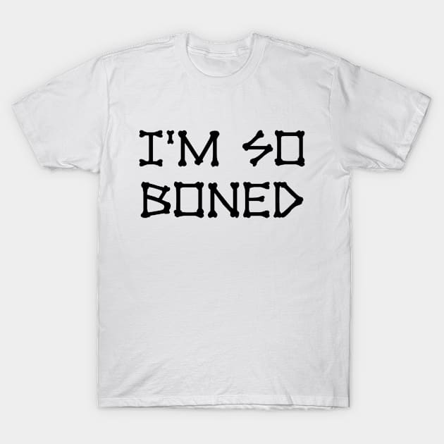 I'm So Boned T-Shirt by HeyListen